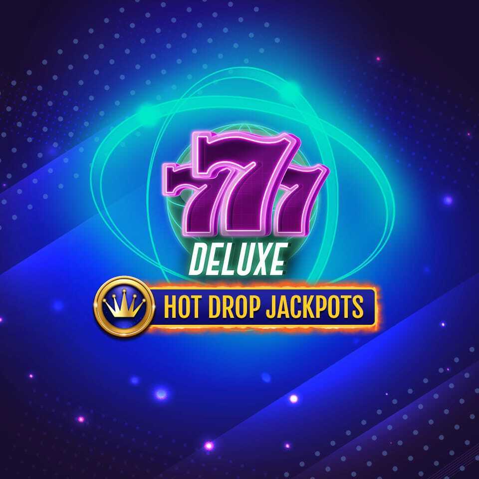 777 deluxe hot drop